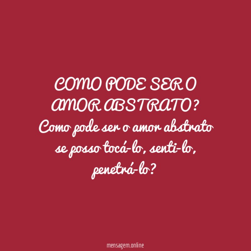 COMO PODE SER O AMOR ABSTRATO?