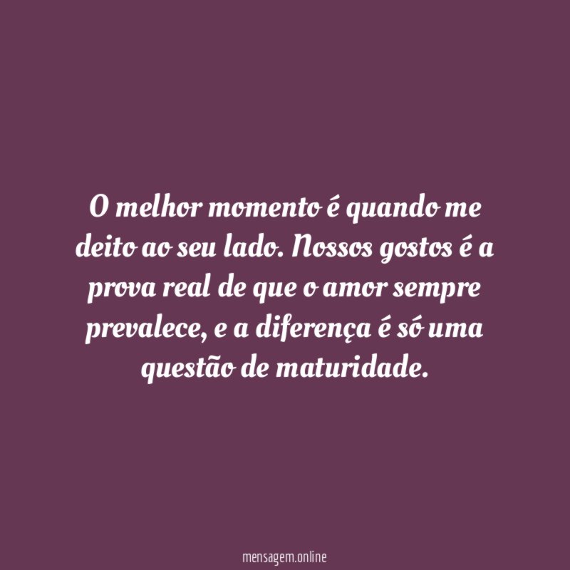 O melhor momento é quando me deito ao seu lado