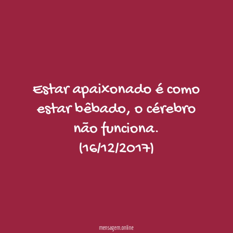 Estar apaixonado é como estar bêbado