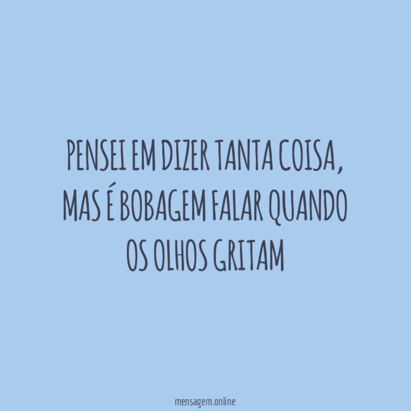 Pensei em dizer tanta coisa