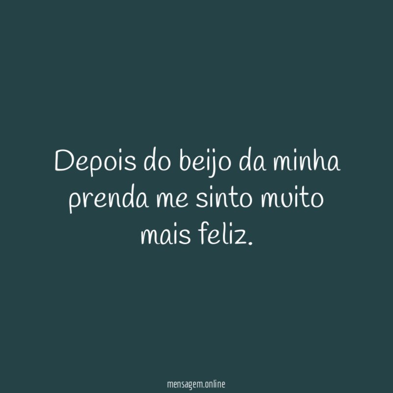 Depois do beijo da minha prenda me sinto muito mais feliz