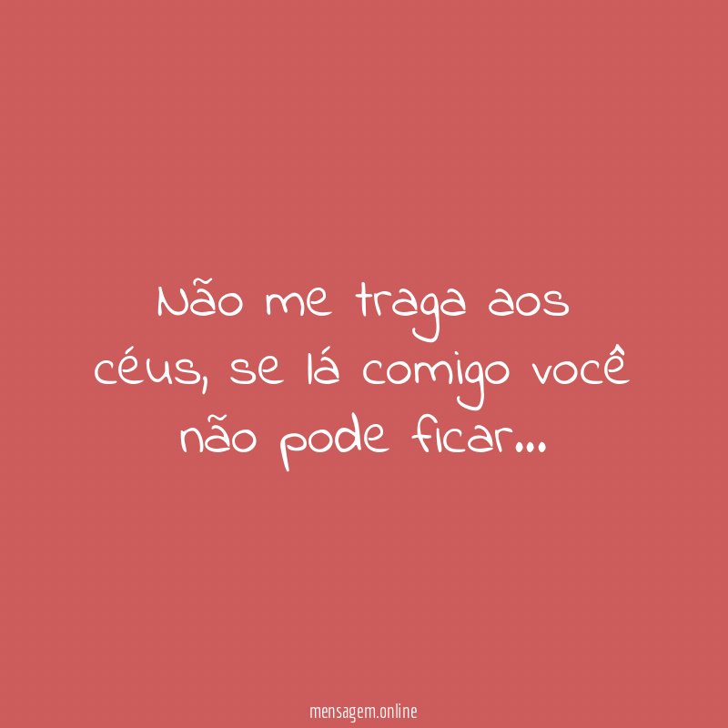 Não me traga aos céus