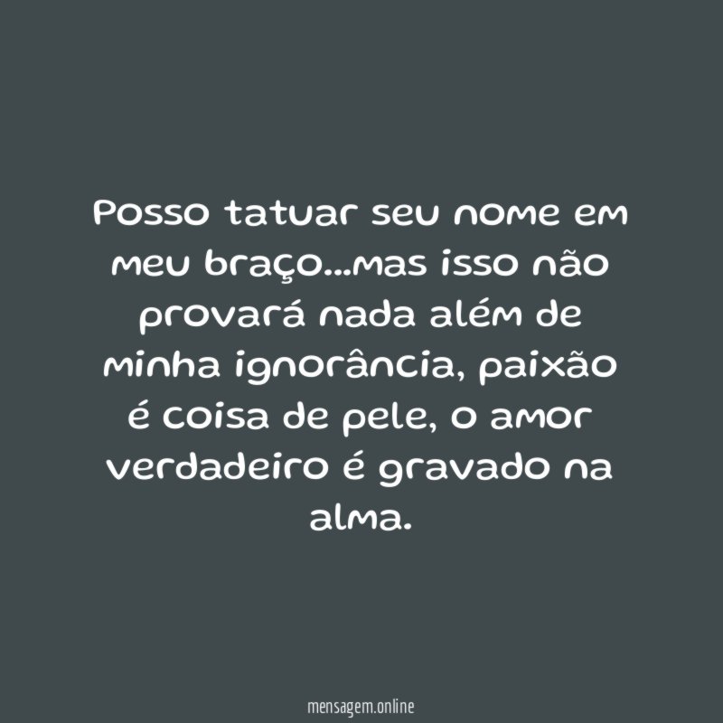 Posso tatuar seu nome em meu braço