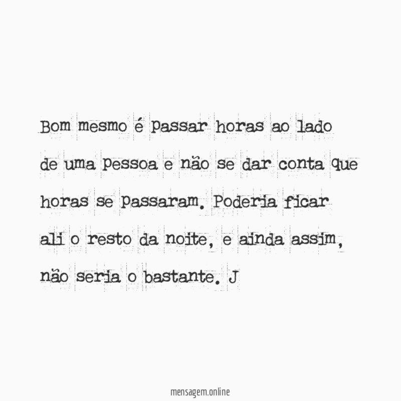 Bom mesmo é passar horas ao lado de