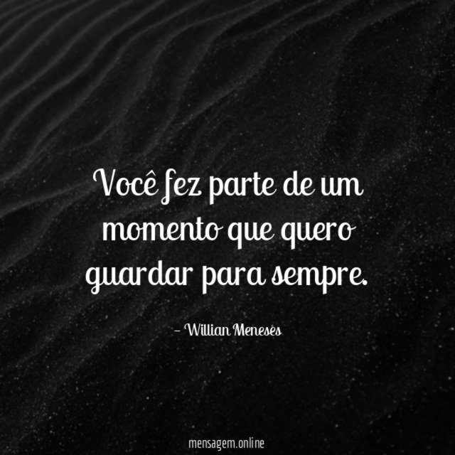 Você fez parte de um momento que quero guardar para sempre