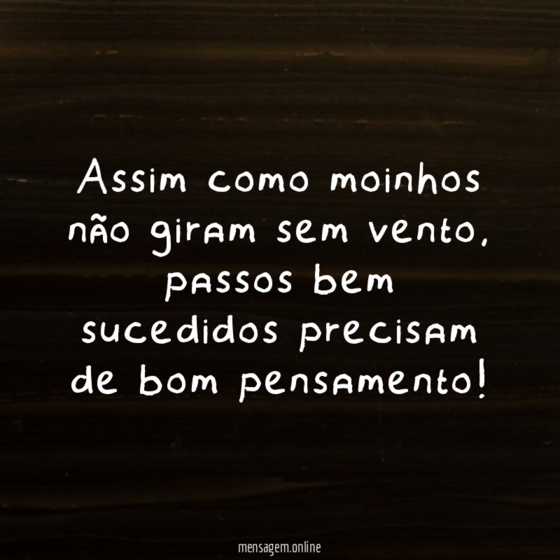 Assim como moinhos não giram sem vento