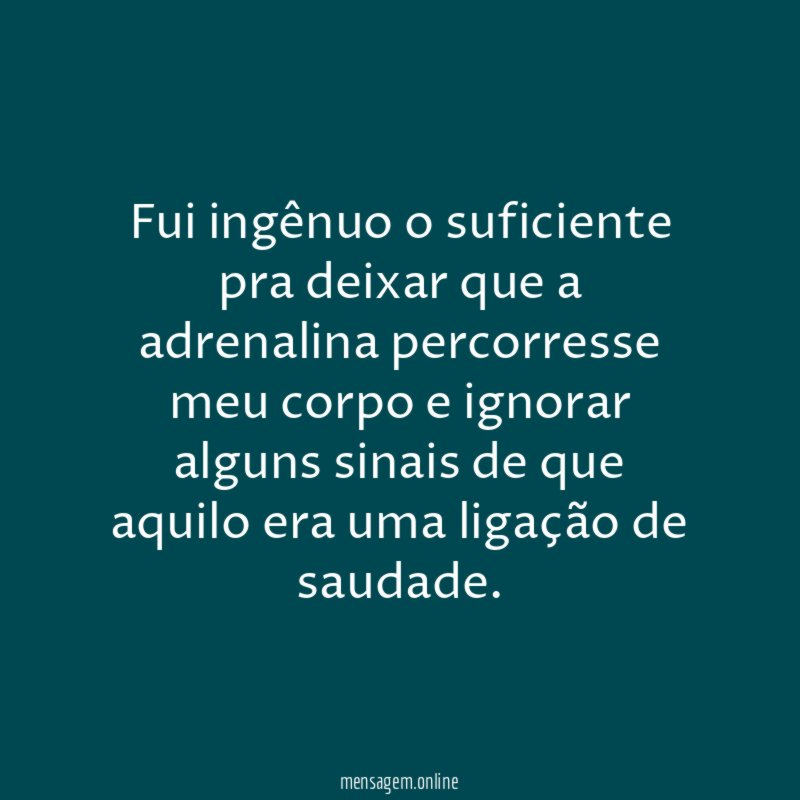 Fui ingênuo o suficiente pra deixar que a