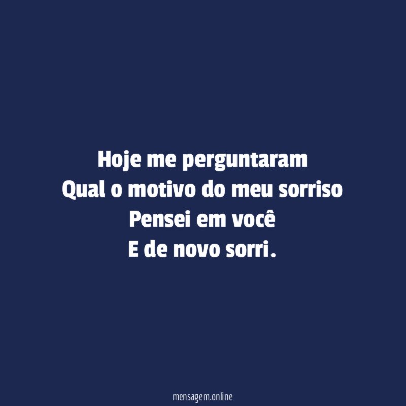 Hoje me perguntaram Qual o motivo do meu sorriso Pensei