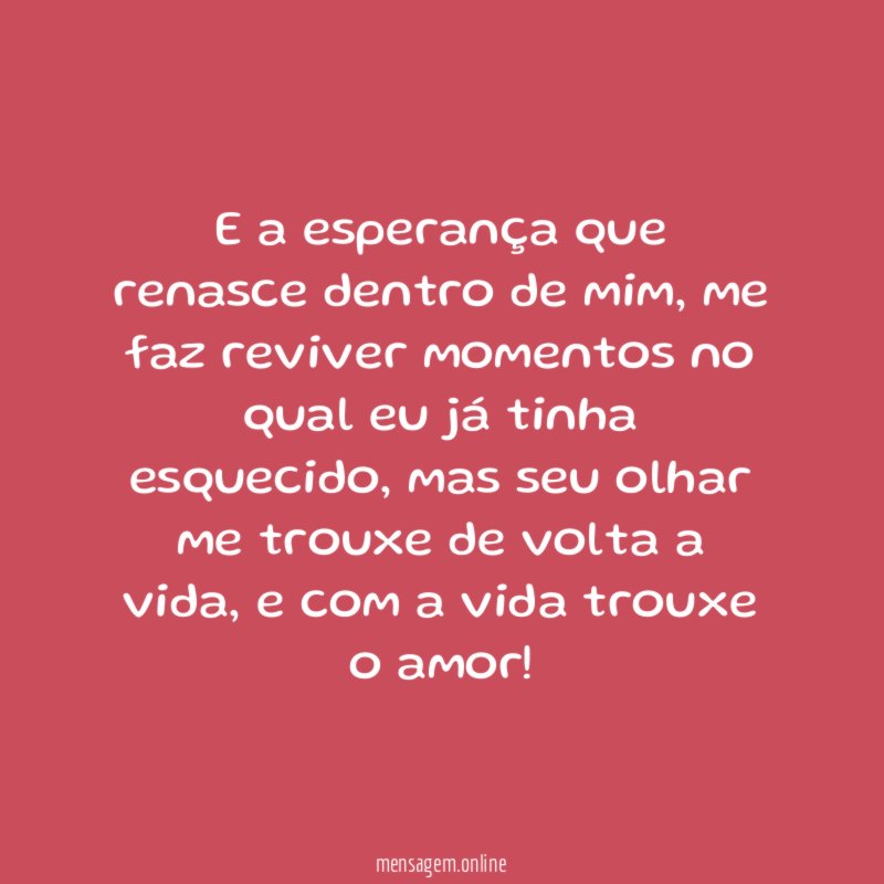 E a esperança que renasce dentro de mim
