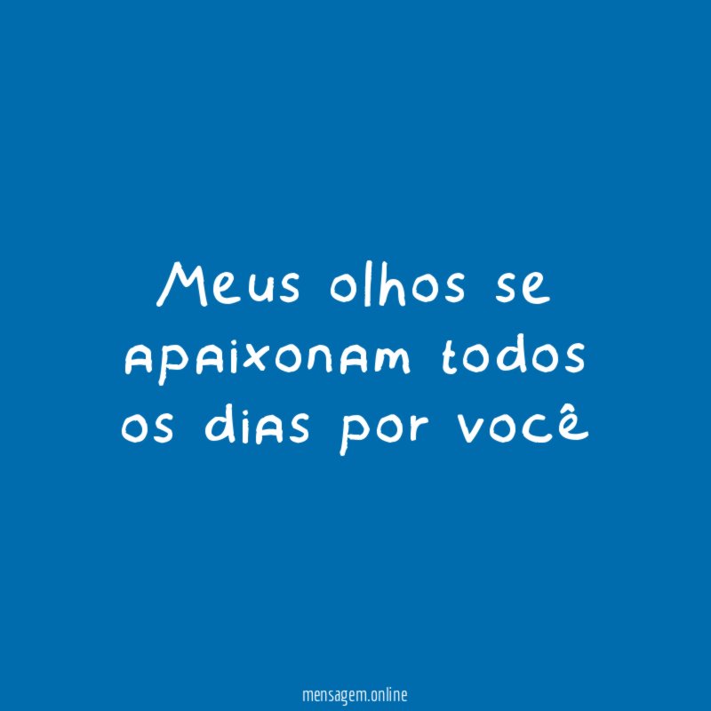 Meus olhos se apaixonam todos os dias por você