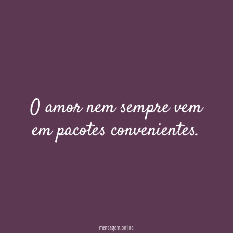 O amor nem sempre vem em pacotes convenientes