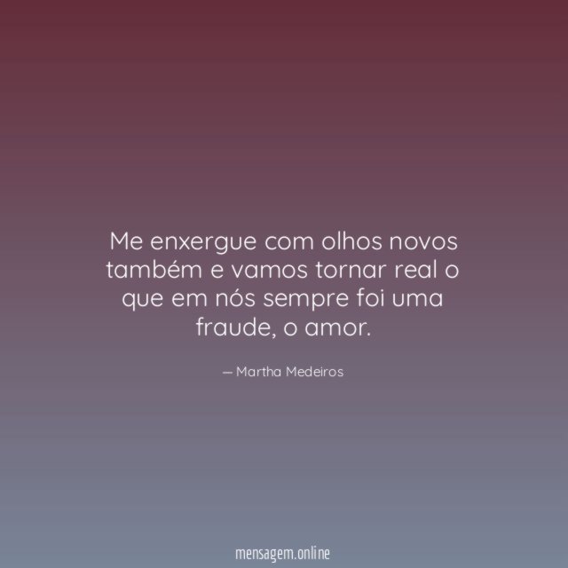 Me enxergue com olhos novos também e vamos