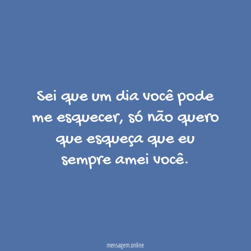 Sei que um dia você pode me esquecer
