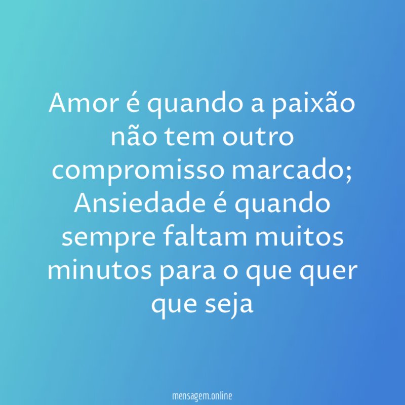 Amor é quando a paixão não tem outro compromisso marcado