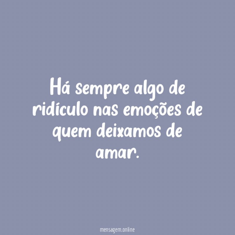 Há sempre algo de ridículo nas emoções de