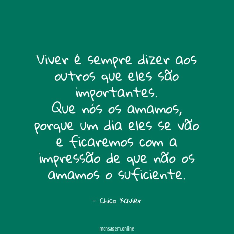 Viver é sempre dizer aos outros que eles são importantes