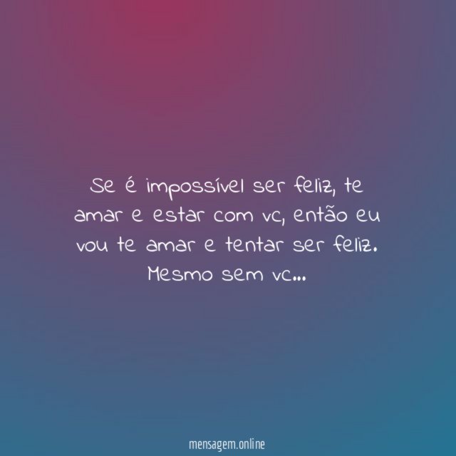 Se é impossível ser feliz