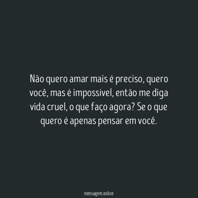 Não quero amar mais é preciso