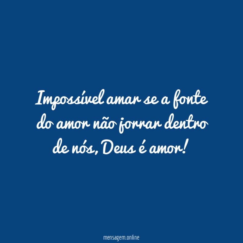 Impossível amar se a fonte do amor não