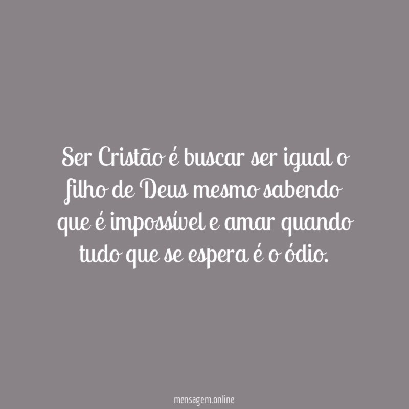 Ser Cristão é buscar ser igual o filho