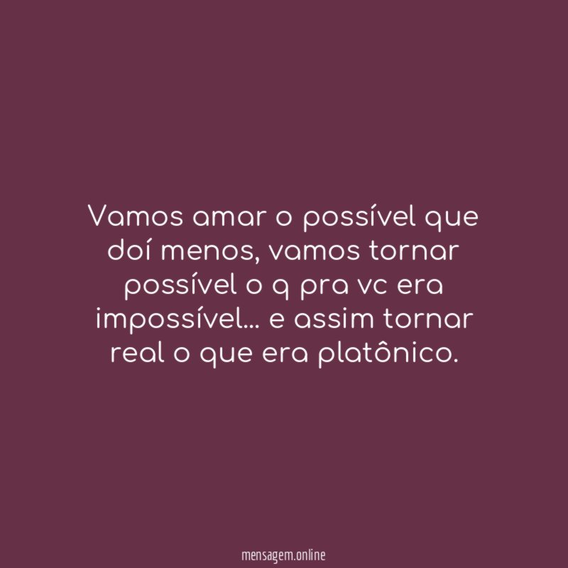 Vamos amar o possível que doí menos