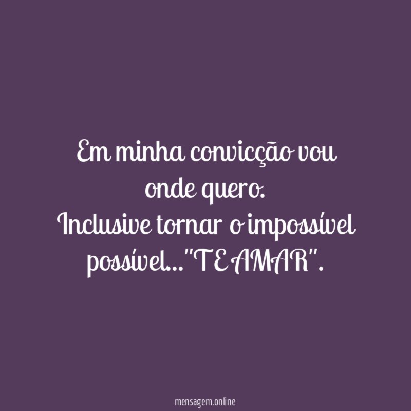 Em minha convicção vou onde quero