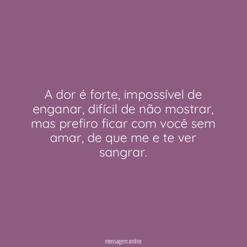 A dor é forte