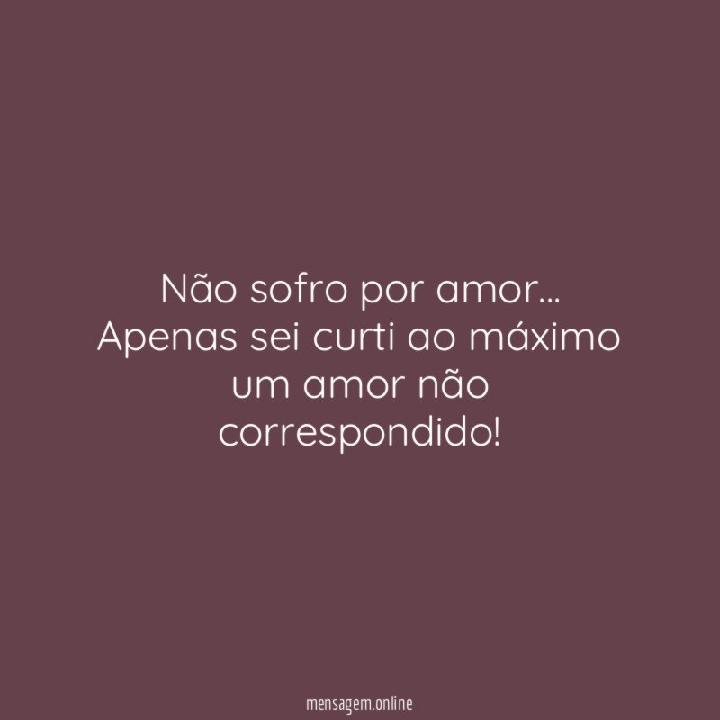 Não sofro por amor