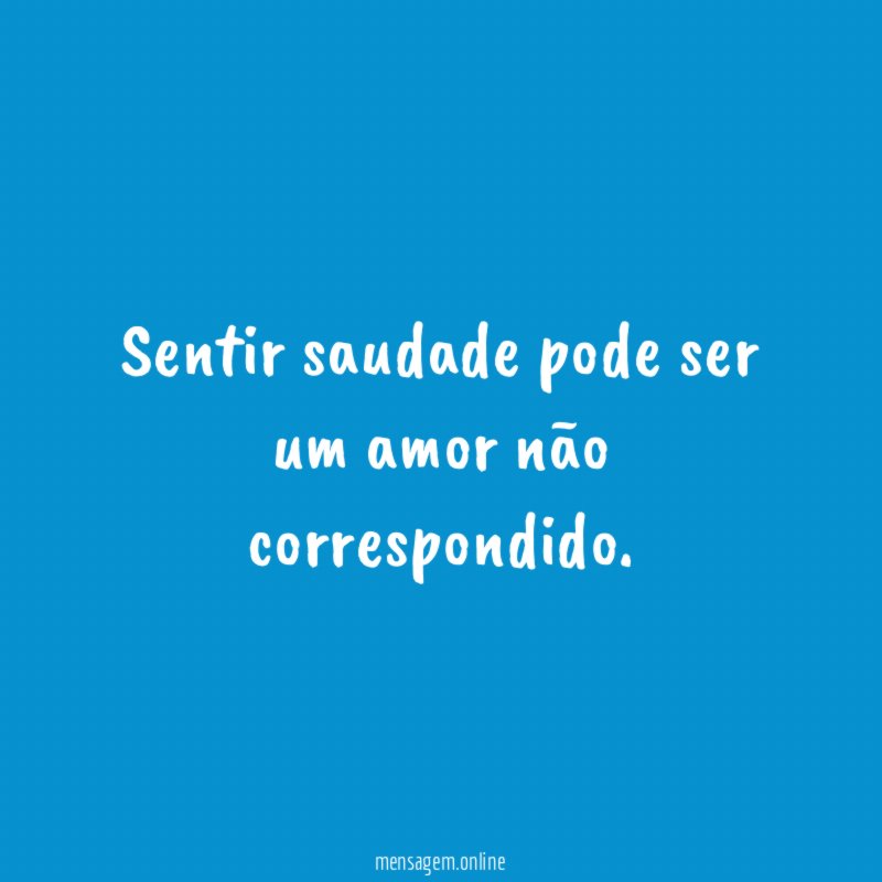 Sentir saudade pode ser um amor não correspondido