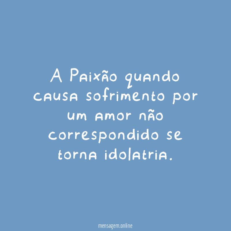 A Paixão quando causa sofrimento por um amor
