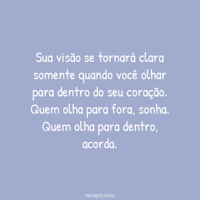 Sua visão se tornará clara somente quando você