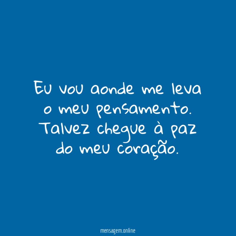 Eu vou aonde me leva o meu pensamento