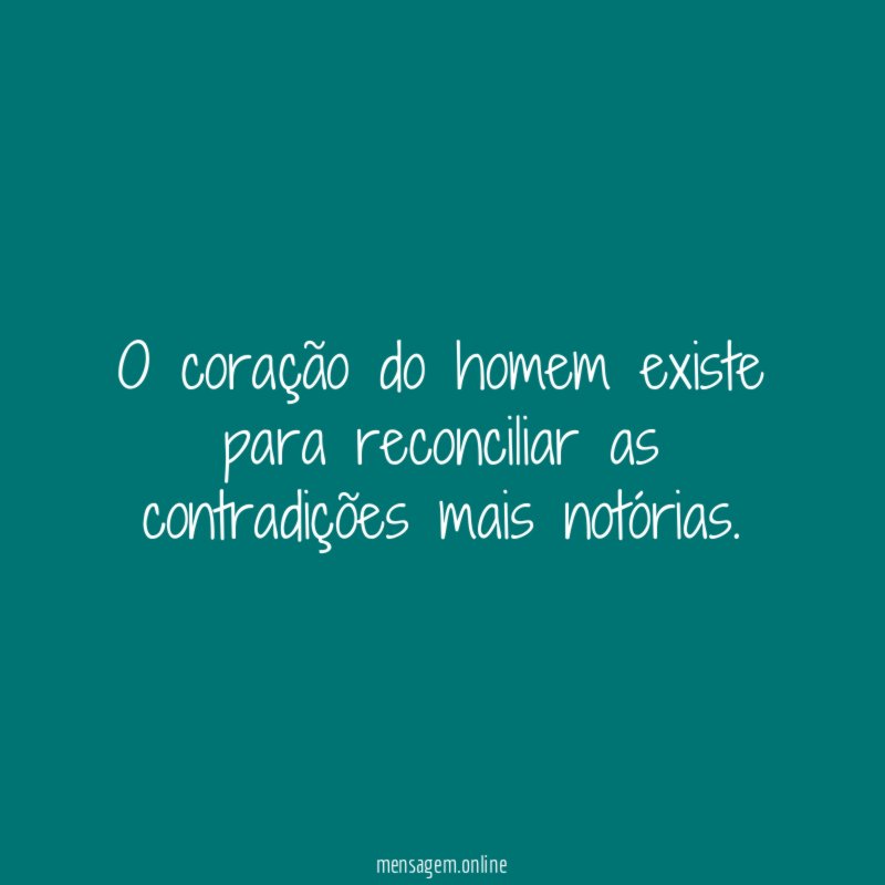 O coração do homem existe para reconciliar as