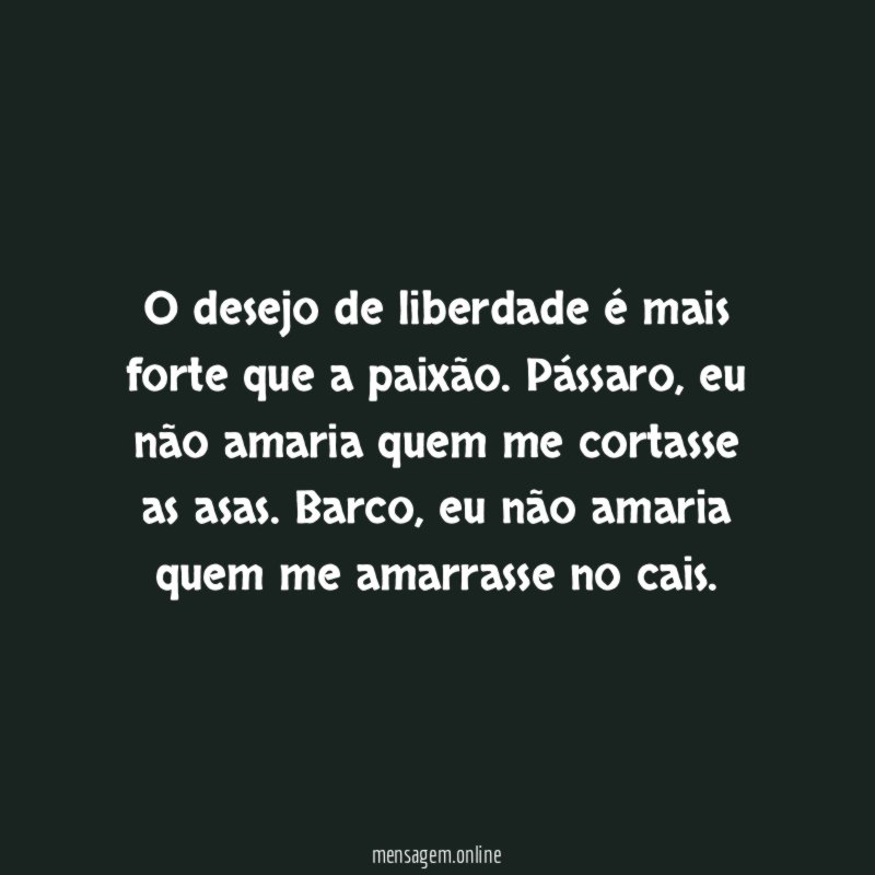 O desejo de liberdade é mais forte que a paixão
