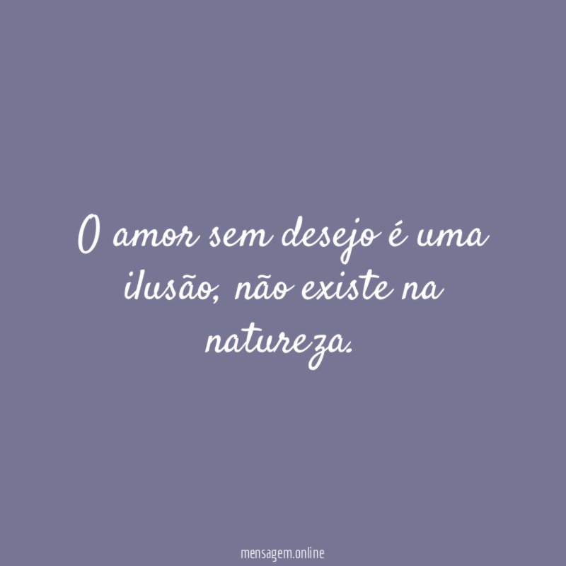 O amor sem desejo é uma ilusão