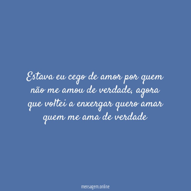 Estava eu cego de amor por quem não