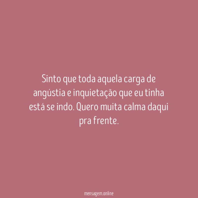 Sinto que toda aquela carga de angústia