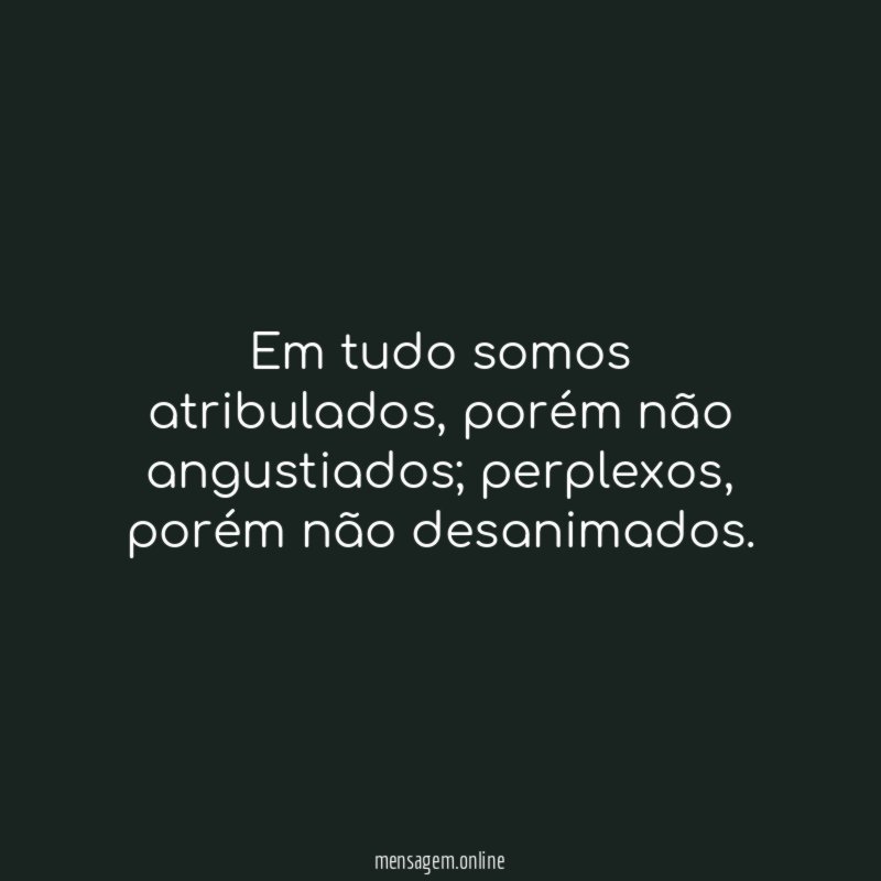 Em tudo somos atribulados