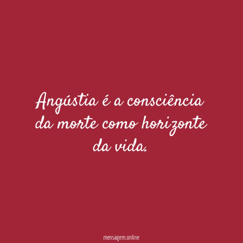 Angústia é a consciência da morte como horizonte da vida