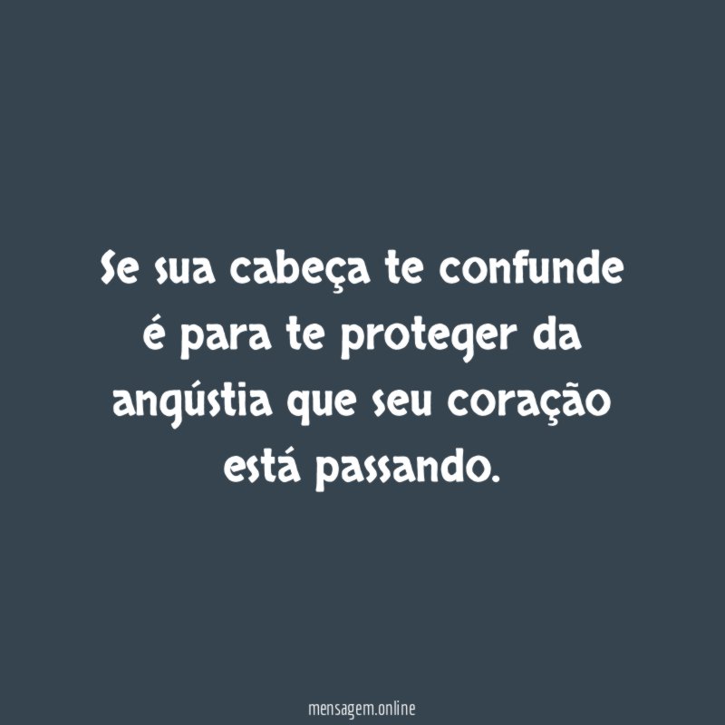 Se sua cabeça te confunde é para te
