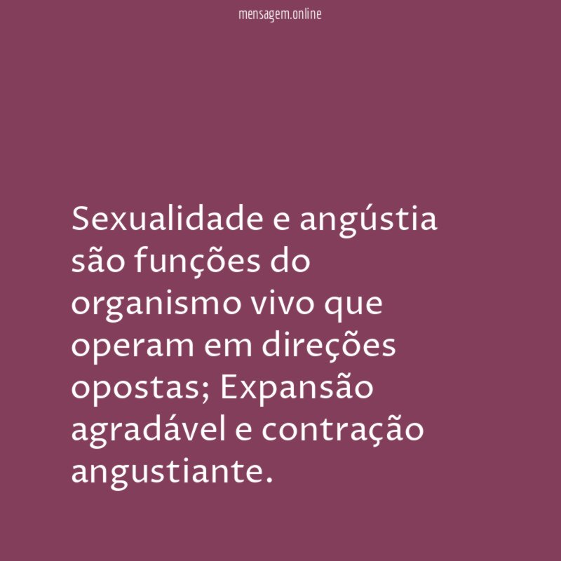Sexualidade e angústia são funções do organismo vivo