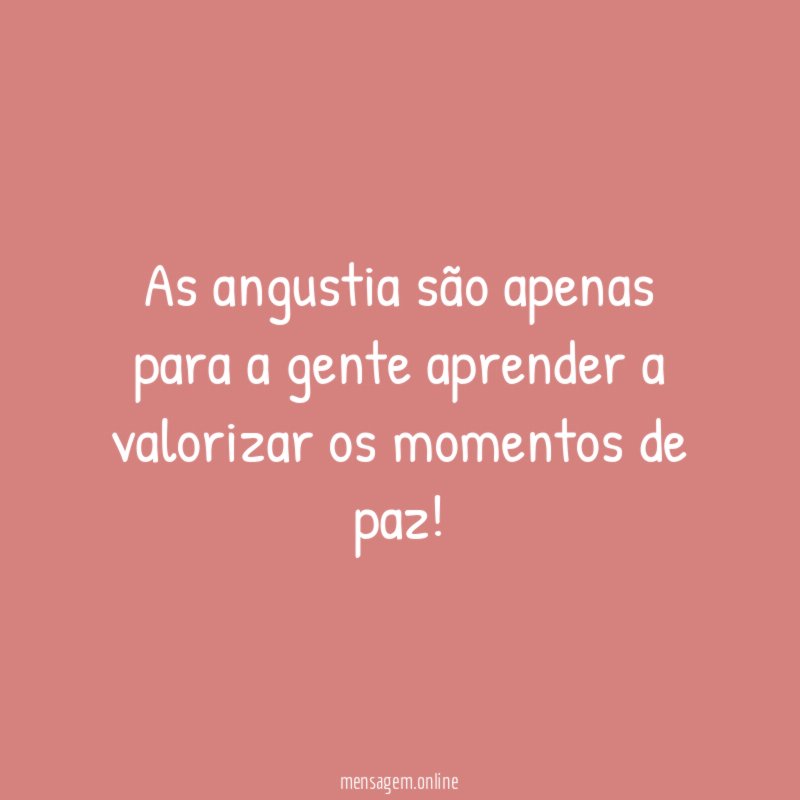 As angustia são apenas para a gente aprender