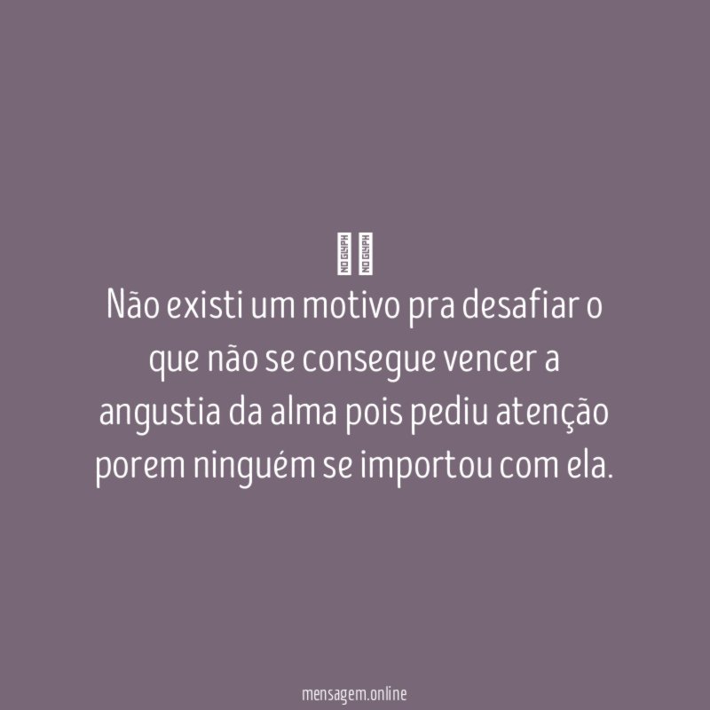  Não existi um motivo pra desafiar o que