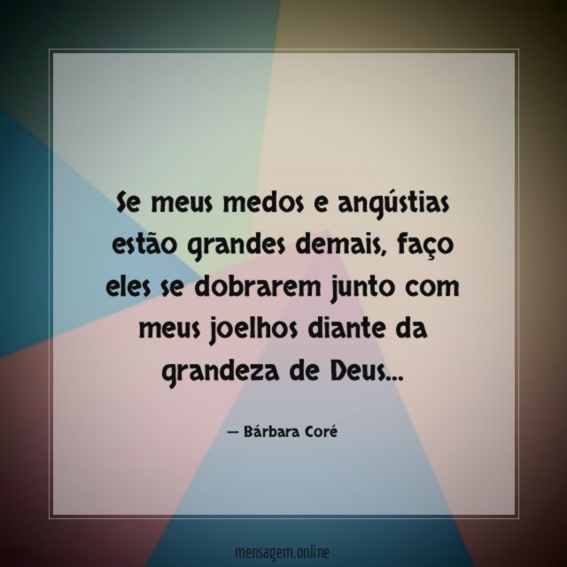 Se meus medos e angústias estão grandes demais
