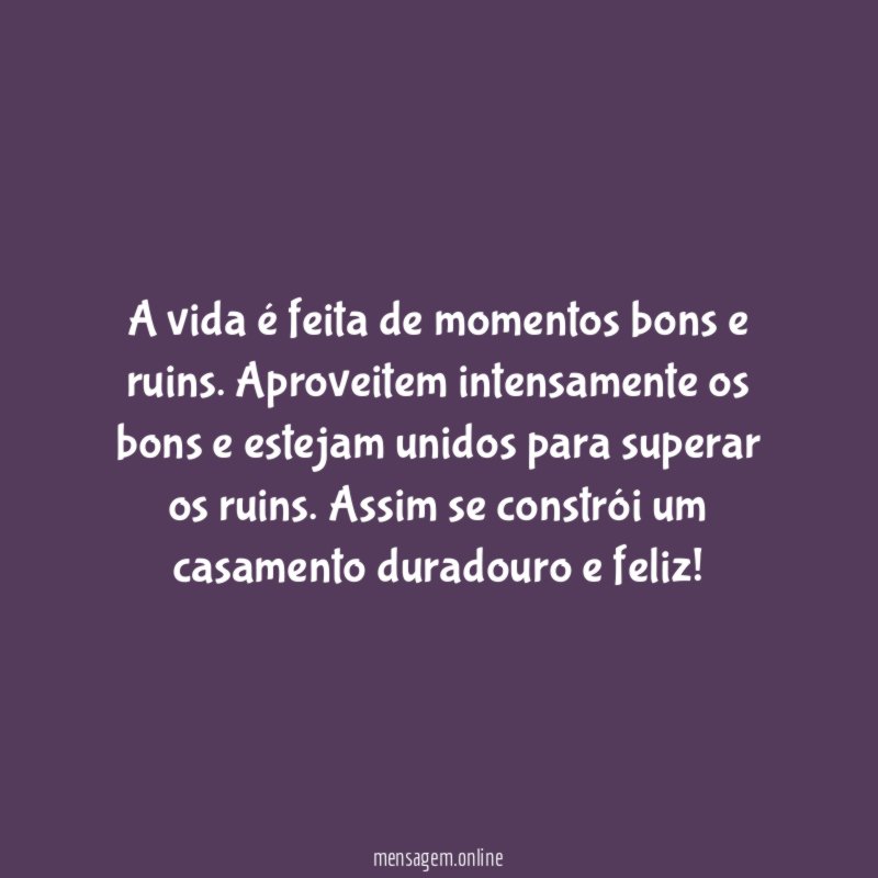 A vida é feita de momentos bons e ruins
