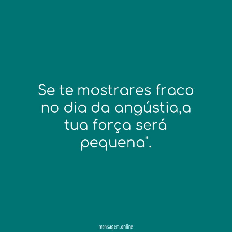 Se te mostrares fraco no dia da angústia