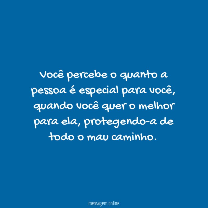 Você percebe o quanto a pessoa é especial para você