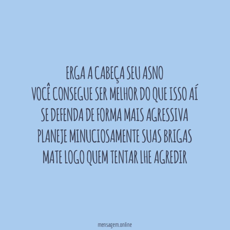 Erga a cabeça seu asno Você consegue ser melhor
