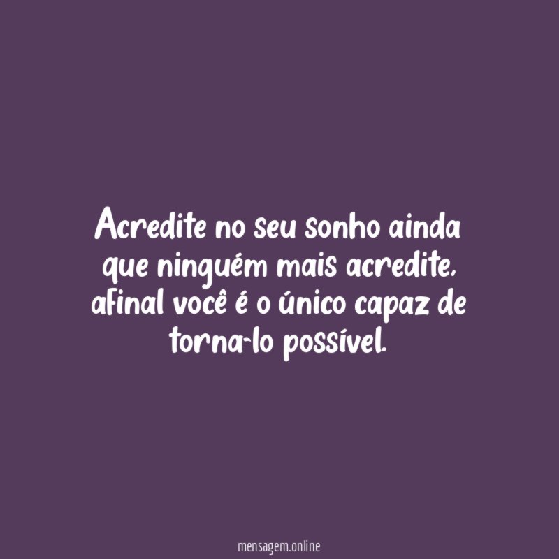 Acredite no seu sonho ainda que ninguém mais acredite
