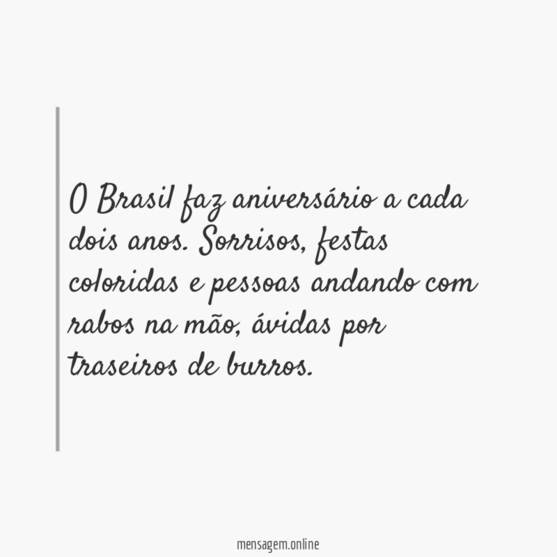 O Brasil faz aniversário a cada dois anos
